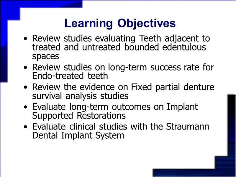 Learning Objectives Review studies evaluating Teeth adjacent to treated and untreated bounded edentulous spaces